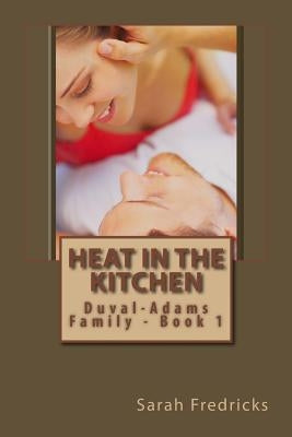 Heat in the Kitchen: (Duval-Adams Family) by Arcurs, Yuri