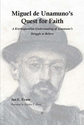 Miguel de Unamuno's Quest for Faith: A Kierkegaardian Understanding of Unamuno's Struggle to Believe by Evans, Jan E.
