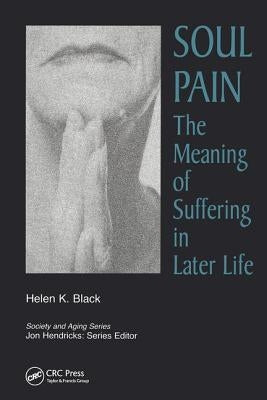 Soul Pain: The Meaning of Suffering in Later Life by Black, Helen