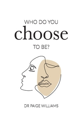 Who do you choose to be? by Williams, Paige