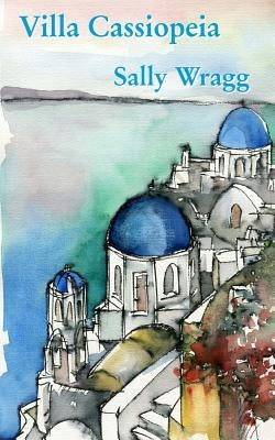 Villa Cassiopeia: A mysterious story set in Greece by Wragg, Sally