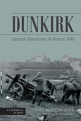 Dunkirk: German Operations in France 1940 by Jacobsen, Hans-Adolf