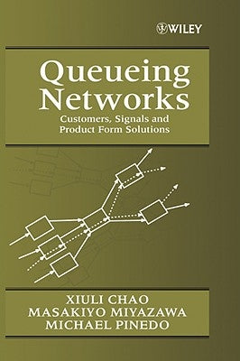 Queueing Networks: Customers, Signals and Product Form Solutions by Chao, Xiuli