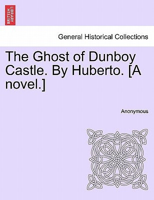 The Ghost of Dunboy Castle. by Huberto. [A Novel.] Vol. II by Anonymous
