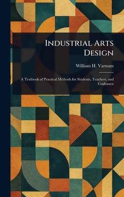 Industrial Arts Design by Varnum, William H. (William Harrison)