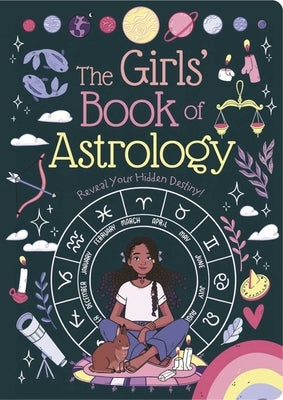 The Girls' Book of Astrology: Reveal Your Hidden Destiny! by Elliot, Rachel