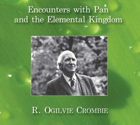 Encounters with Pan and the Elemental Kingdom by Crombie, R. Ogilvie