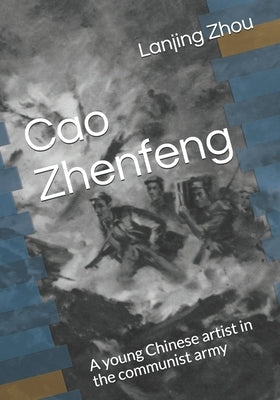Cao Zhenfeng: A young Chinese artist in the communist army by Xinjing, Zhou