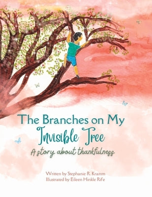 The Branches on My Invisible Tree: A children's story about thankfulness by Rife, Eileen Hinkle