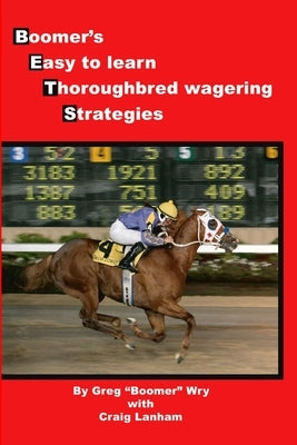 Bets: Boomer's Easy to Learn Thoroughbred Wagering Strategies by Wry, Greg Boomer