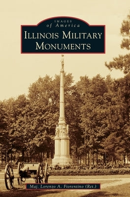 Illinois Military Monuments by Fiorentino (Ret )., Major Lorenzo a.