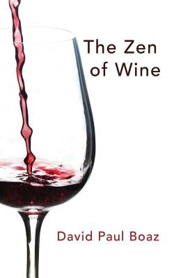 The Zen of Wine by Boaz, David Paul