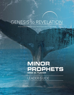 Genesis to Revelation Minor Prophets Leader Guide: A Comprehensive Verse-By-Verse Exploration of the Bible by Tucker, Gene M.