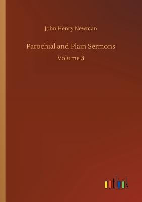 Parochial and Plain Sermons by Newman, John Henry