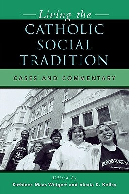 Living the Catholic Social Tradition: Cases and Commentary by Weigert, Kathleen Maas
