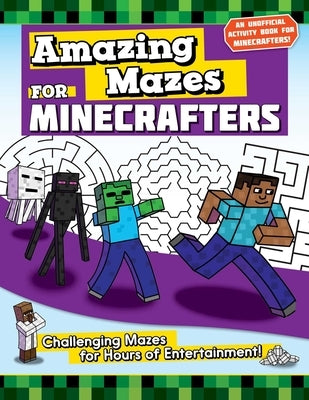 Amazing Mazes for Minecrafters: Challenging Mazes for Hours of Entertainment! by Weber, Jen Funk