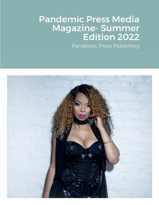 Pandemic Press Media Magazine- Summer Edition 2022: Pandemic Press Publishing by Cubbage, Samuel