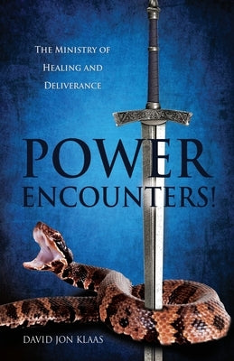 Power Encounters!: The Ministry of Healing and Deliverance by Klaas, David Jon