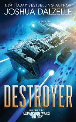 Destroyer: Book Three of the Expansion Wars Trilogy by Dalzelle, Joshua