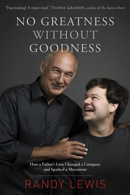 No Greatness Without Goodness: How a Father's Love Changed a Company and Sparked a Movement by Lewis, Randy