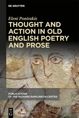 Thought and Action in Old English Poetry and Prose by Ponirakis, Eleni