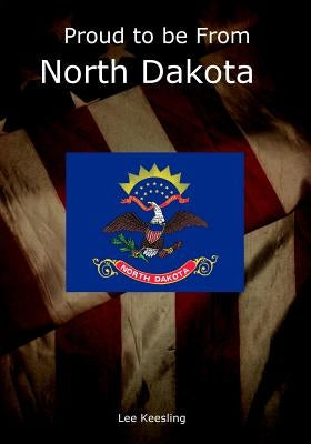 Proud to be From North Dakota by Keesling, Lee