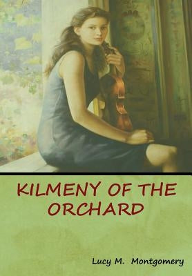Kilmeny of the Orchard by Montgomery, Lucy M.