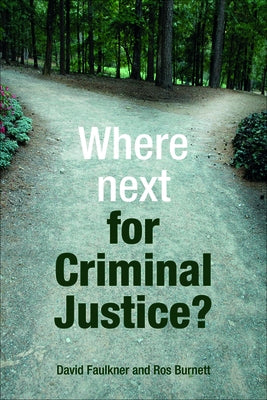 Where Next for Criminal Justice? by Faulkner, David