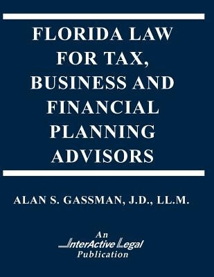 Florida Law for Tax, Business & Financialplanning Advisors by Gassman, Alan S.