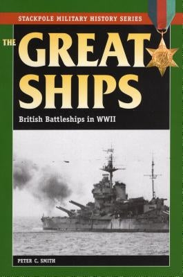 Great Ships: British Battleships in World War II by Smith, Peter C.