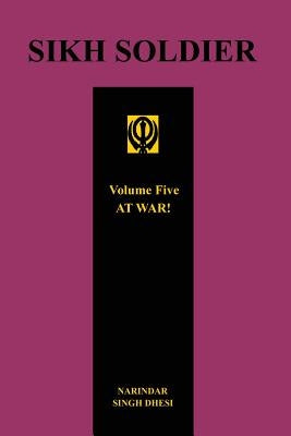 SIKH SOLDIER - AT WAR!Volume 5 by Dhesi, Narindar