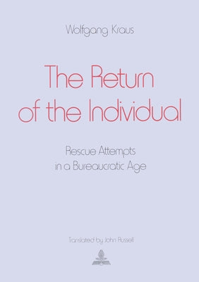 The Return of the Individual: Rescue Attempts in a Bureaucratic Age by Russel, John