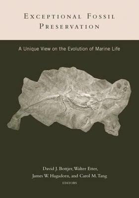 Exceptional Fossil Preservation: A Unique View on the Evolution of Marine Life by Bottjer, David