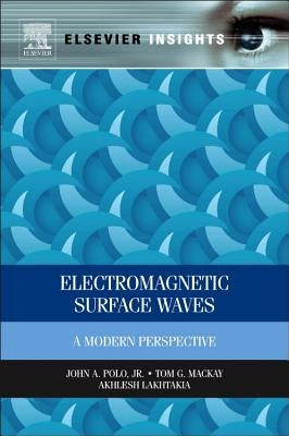 Electromagnetic Surface Waves: A Modern Perspective by Polo, John