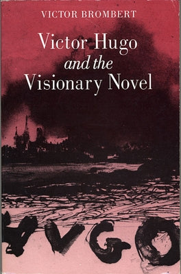 Victor Hugo and the Visionary Novel by Brombert, Victor