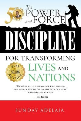 The power and force of discipline for transforming lives and nation by Adelaja, Sunday