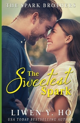 The Sweetest Spark: A Christian Contemporary Romance by Ho, Liwen y.
