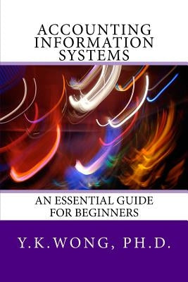 Accounting Information Systems: An Essential Guide for Beginners by Wong, Y. K.