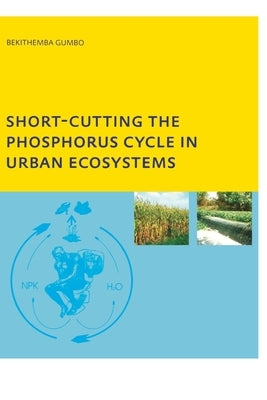 Short-cutting the Phosphorus Cycle in Urban Ecosystems by Gumbo, Bekithemba