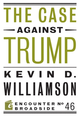 The Case Against Trump by Williamson, Kevin D.