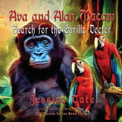 Ava and Alan Macaw Search for the Gorilla Doctor by Tate, Jessica