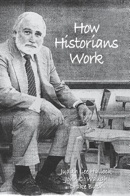 How Historians Work: Retelling the Past: From the Civil War to the Wider World by Waugh, John C.