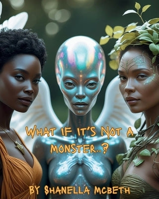 What If It's Not a Monster..? by McBeth, Shanella
