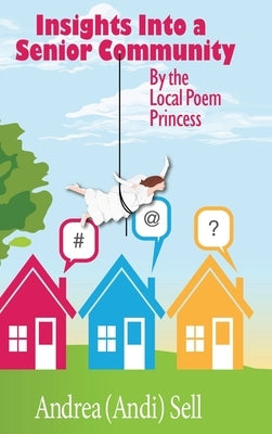 Insights Into A Senior Community By The Local Poem Princess by Sell, Andrea