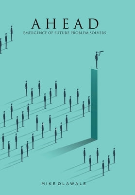 Ahead: Emergence of Future Problem Solvers by Olawale, Mike