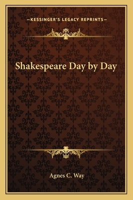Shakespeare Day by Day by Way, Agnes C.