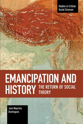 Emancipation and History: The Return of Social Theory by Domingues, José Maurício