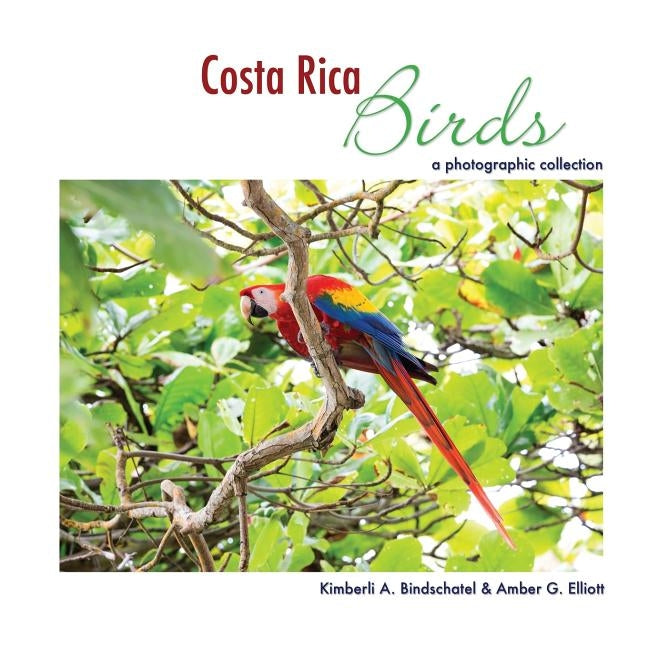 Costa Rica Birds: A Photographic Collection by Elliott, Amber G.