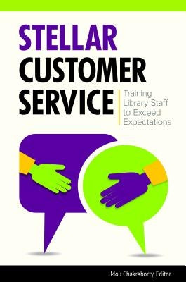 Stellar Customer Service: Training Library Staff to Exceed Expectations by Chakraborty, Mou