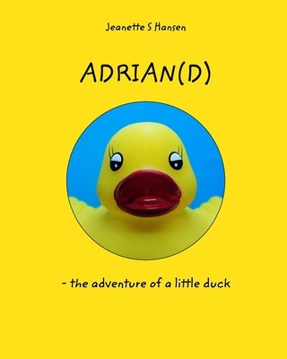 Adrian(d): - the adventure of a little duck by Hansen, Jeanette S.